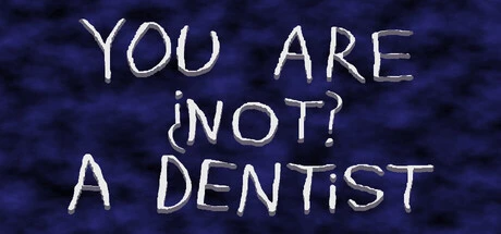 Games like You Are ¿Not? A Dentist