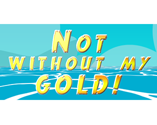 Games like Not Without My Gold!