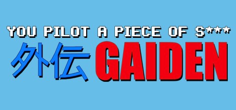 Games like You Pilot A Piece Of S***: GAIDEN