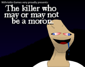 The killer who may or may not be a moron. Image