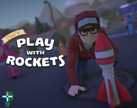 Don't Play With Rockets Image