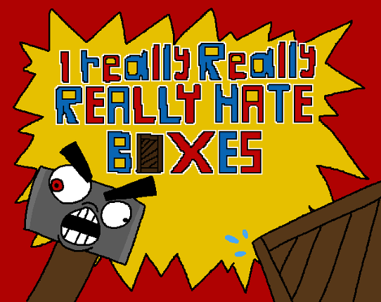 I really Really REALLY HATE BOXES Image