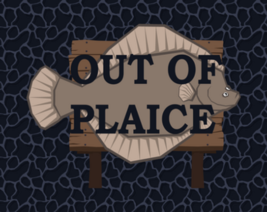 Out of Plaice Image