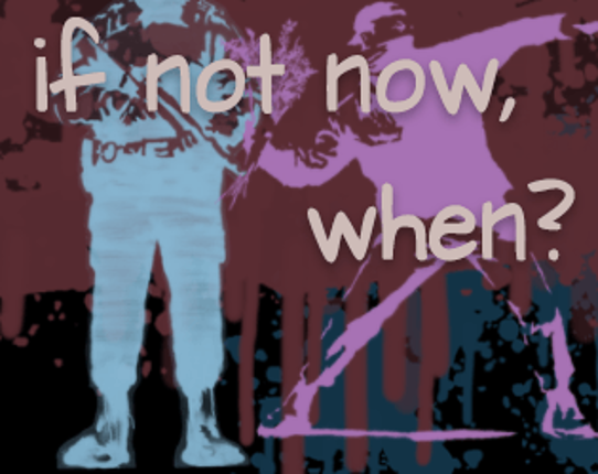 If Not Now, When? Image