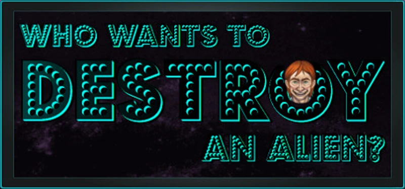 Who Wants To Destroy An Alien Image