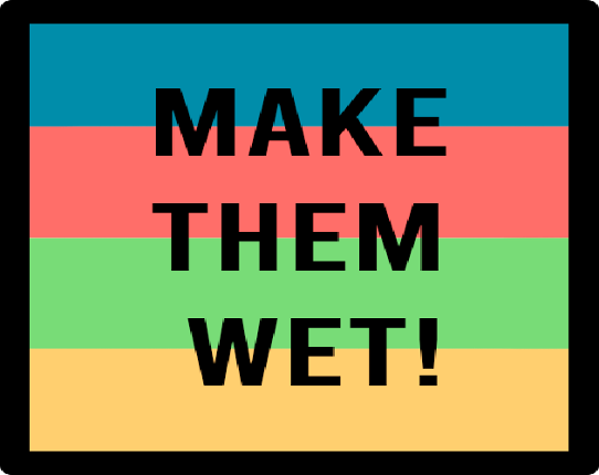 Make Them Wet Image