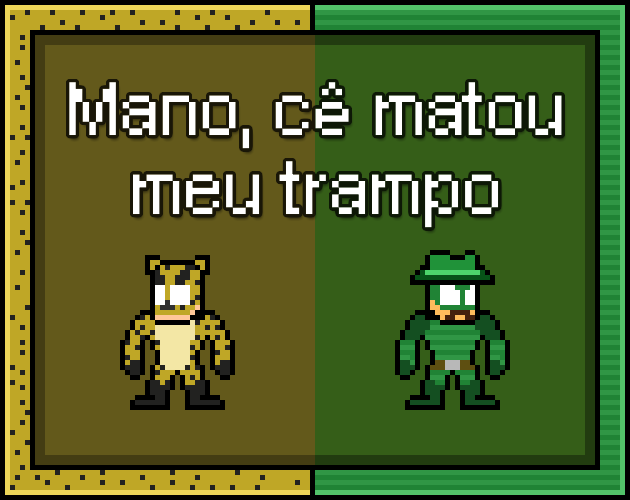 Games like Mano, Cê Matou o Meu Trampo