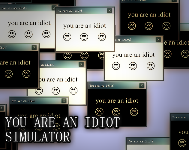 Games like You Are An Idiot Simulator
