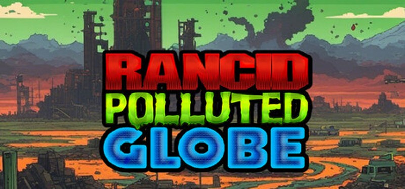 RPG1: Rancid Polluted Globe - Radioactive Plastic Wasteland Image