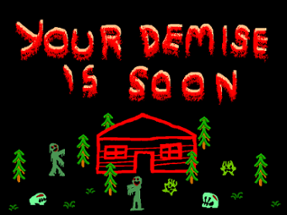 Your Demise is Soon Image