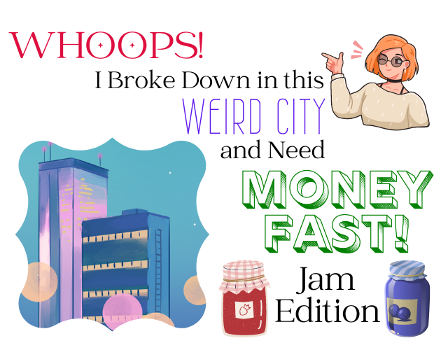 Games like Whoops! I Broke Down in this Weird City and Need Money FAST: Jam Edition
