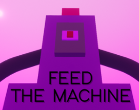 Feed the Machine Image