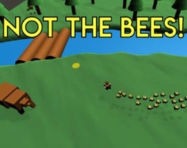 NOT THE BEES! Image