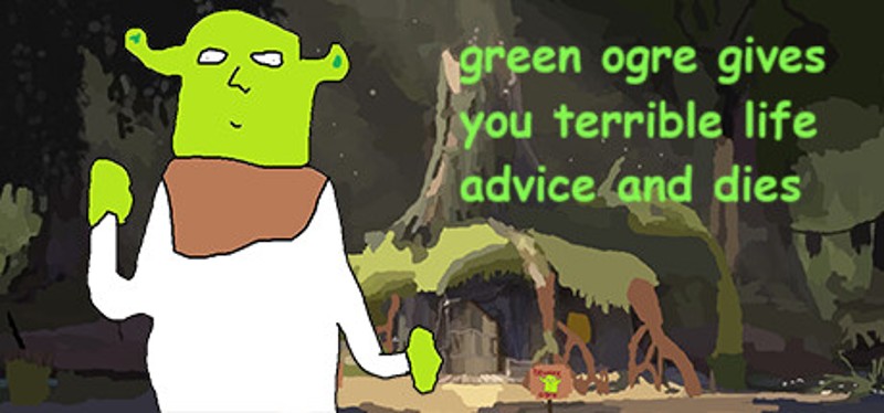 green ogre gives you terrible life advice and dies Image