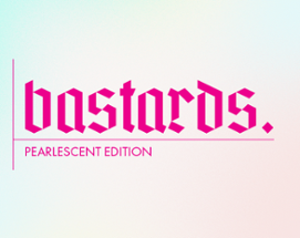 Bastards.: Pearlescent Edition Image