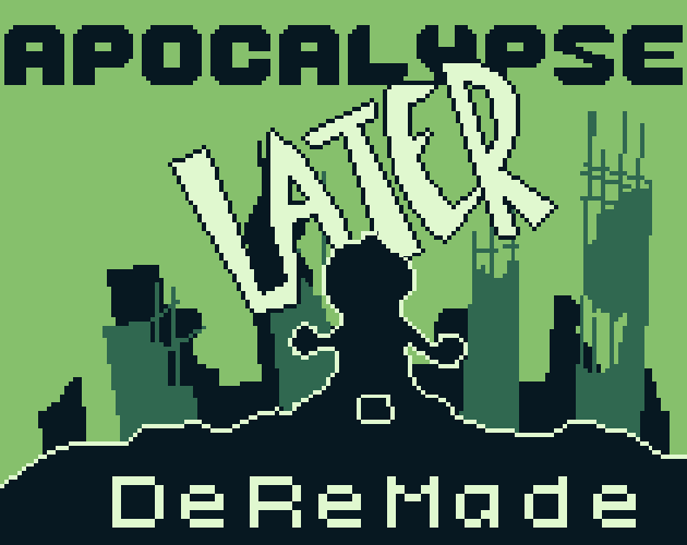 Games like Apocalypse Later DeReMade