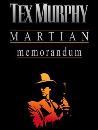 Tex Murphy: Martian Memorandum Game Cover