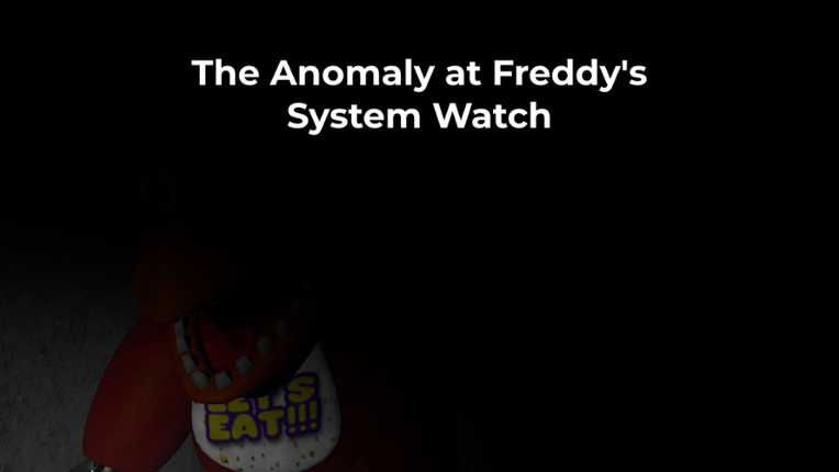 The Anomaly at Freddy's System Watch Image