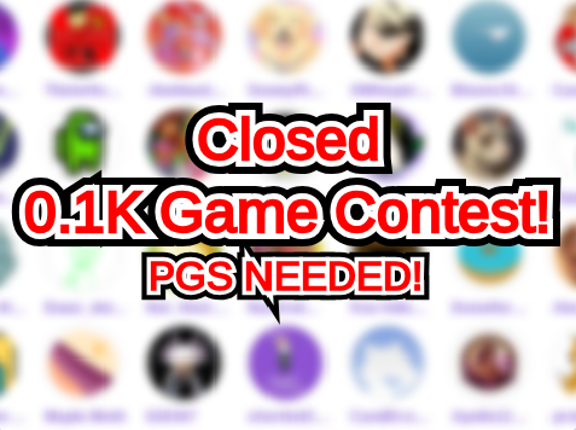 [Closed] 0.1k Game Contest (PGS NEEDED) (Win 55 Followers!) Image