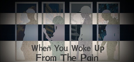 Games like When You Woke Up From The Pain
