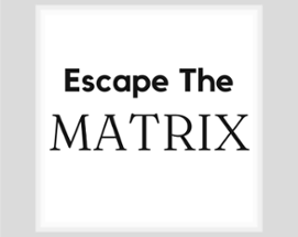 Escape The MATRIX Image