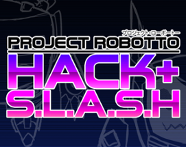 Project Robotto: Hack + S.L.A.S.H Image