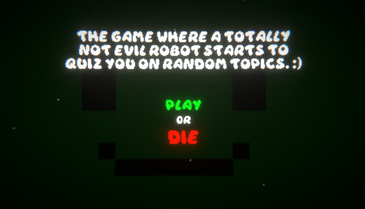 The Game Where a totally not evil robot starts to quiz you on random topics. :) Image