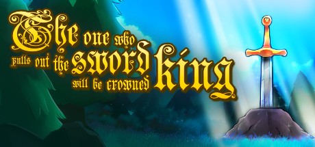 Games like The one who pulls out the sword will be crowned king