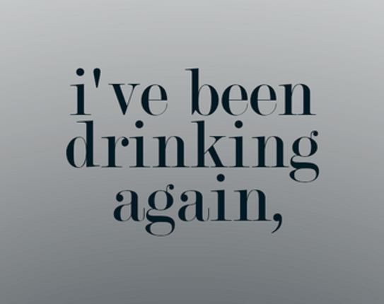 i've been drinking again Image