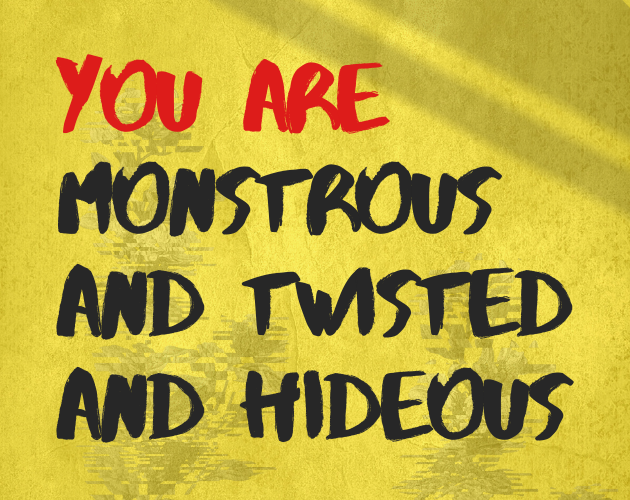 Games like YOU ARE MONSTROUS AND TWISTED AND HIDEOUS