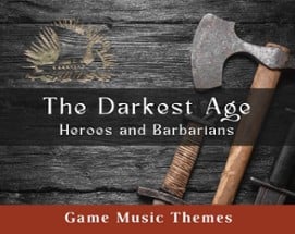 The Darkest Age: Heroes and Barbarians (Game Music Themes) Image