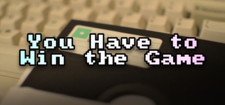 Games like You Have to Win the Game