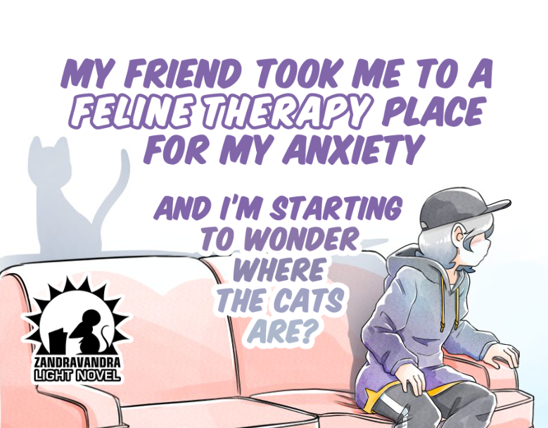 Games like My Friend Took Me To A Feline Therapy Place For My Anxiety And I’m Starting To Wonder Where The Cats Are?