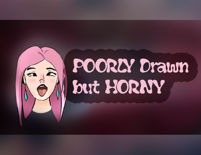 Games like POORLY drawn but HORNY