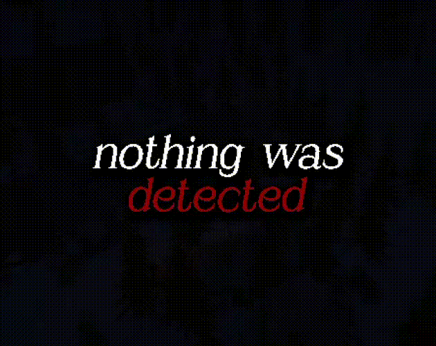 Games like Nothing Was Detected