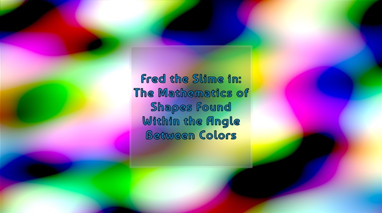 Fred the Slime in: The Mathematics of Shapes Found Within the Angle Between Colors Image