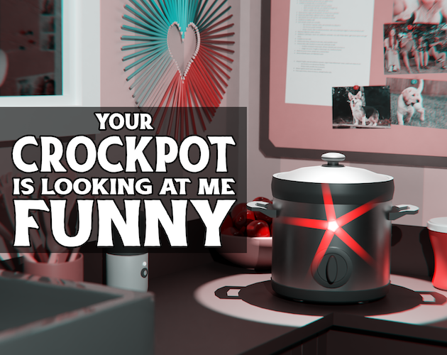 Games like Your Crockpot Is Looking At Me Funny...