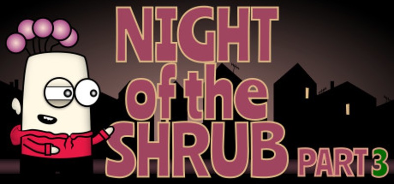 Night of the Shrub Part 3 Game Cover