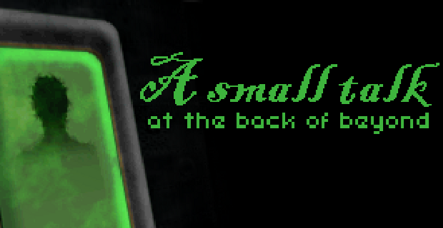 Games like A small talk at the back of beyond