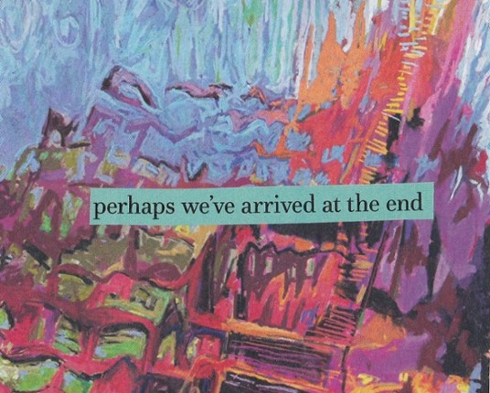 perhaps we've arrived at the end Image