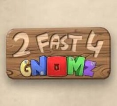 2 Fast 4 Gnomz Image