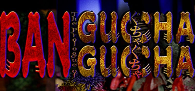 BAN: The Prologue of GUCHA GUCHA Game Cover