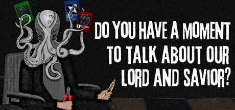 Games like Do You Have a Moment to Talk About Our Lord and Savior?