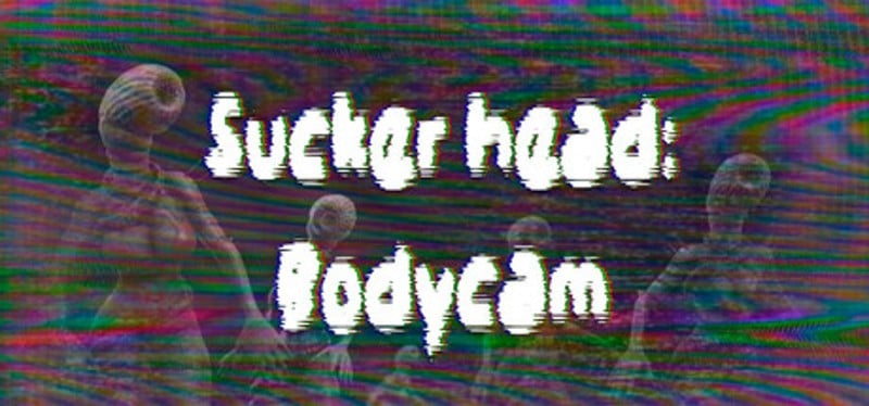 Sucker head: Bodycam Game Cover