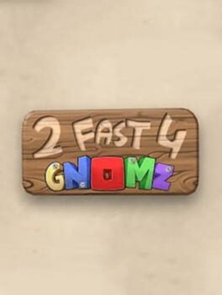 2 Fast 4 Gnomz Image