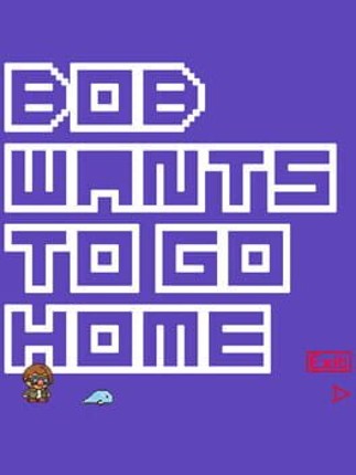 Bob Wants to Go Home Image