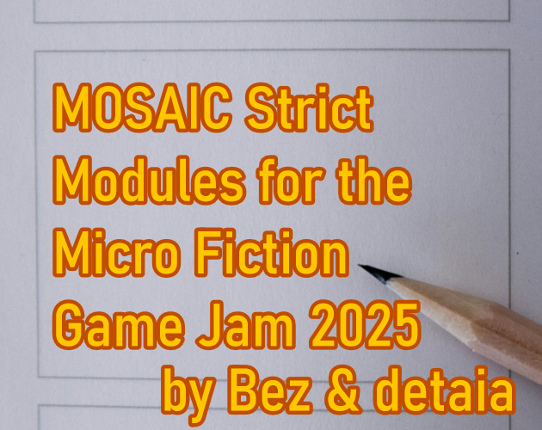 MOSAIC Strict Modules for the Micro Fiction Game Jam 2025 Image