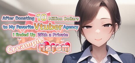 Games like After Donating 10 Million Dollars to My Favorite Vtuber Agency, I Ended Up With a Private Creampie Harem