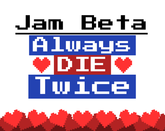 Always Die Twice- Jam Beta Image