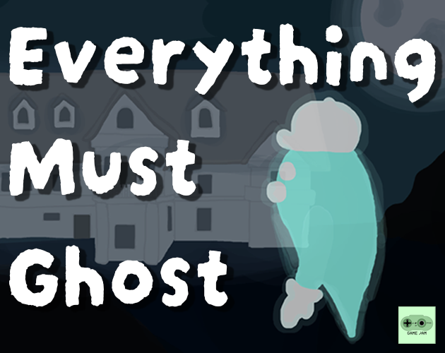 Games like Everything Must Ghost